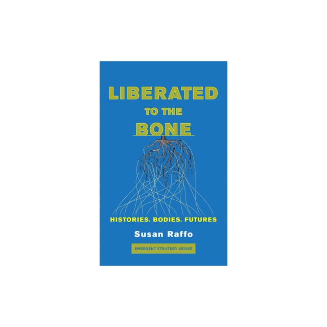 Liberated to the Bone: Histories. Bodies. Futures.