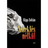 Vezekl&eacute;s n&eacute;lk&uuml;l - Ripp Zolt&aacute;n