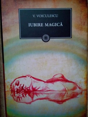 V. Voiculescu - Iubire magica (Editia: 2011) foto