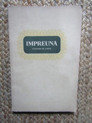 Impreuna -Culegere de schite (Stefan Andrei, Radu Costin Cosasu, Titus Popovici) foto