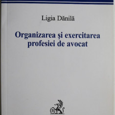 Organizarea si exercitarea profesiei de avocat – Ligia Danila