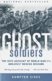 Ghost Soldiers: The Epic Account of World War II&#039;s Greatest Rescue Mission