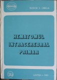 Hematomul Intracerebral Primar - Teodor Obreja, Junimea 1980, Esculap, Medicina, Romana, Hardcover