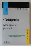 CETATENIA , MONOGRAFIE JURIDICA de BARBU B. BERCEANU , 1999