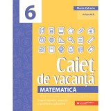 Matematica. Caiet de vacanta. Suport teoretic, exercitii si probleme aplicative. Clasa a 6-a, editia a 5-a - Maria Zaharia
