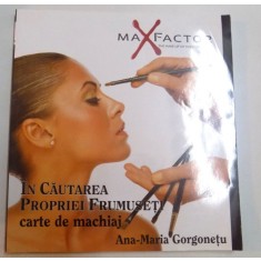 IN CAUTAREA PROPRIEI FRUMUSETI - CARTE DE MACHIAJ de ANA-MARIA GORGONETU