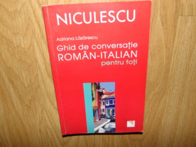 GHID DE CONVERSATIE -ROMAN-ITALIAN PENTRU TOTI -ADRIANA LAZARESCU foto