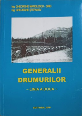 GENERALII DRUMURILOR. LINIA A DOUA-GHE. MANOLESCU-GRIG, GHE. STEFANOV foto