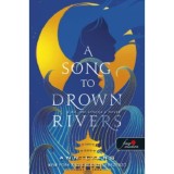 A Song To Drown Rivers - A dal, ami elfojtja a foly&oacute;t - Ann Liang