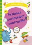 &Icirc;n Lumea Cuvintelor: Contrariile, - Editura Prut