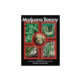 Marijuana Botany: Propagation and Breeding of Distintive Cannabis