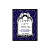 Creepy Cute Drawing Class: A Complete Guide to Drawing 70 Charmingly Disturbed Little Things