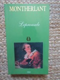 LEPROASELE de MONTHERLANT 2006 Editura Rao 250 pagini necartonata Beletristica