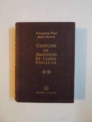 CULEGERE DE ABREVIERI IN LIMBA ENGLEZA de CONSTANTIN POPA , ANDREI BANTAS 1978 foto