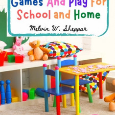 Games And Play For School and Home: A Course Of Graded Games For School And Community Recreation