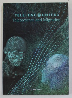 TELE - ENCOUNTERS TELEPRESENCE AND MIGRATION , edited by MARINA HANGANU , 2019 foto
