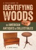 A Field Guide to Identifying Woods in American Antiques &amp; Collectibles