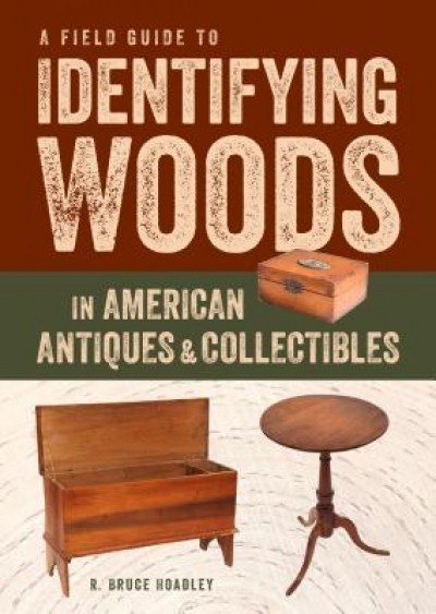 A Field Guide to Identifying Woods in American Antiques &amp; Collectibles