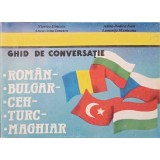 GHID DE CONVERSATIE ROMAN, BULGAR, CEH, TURC, MAGHIAR-VIORICA DINESCU, ANCA-IRINA IONESCU, ADELA-RODICA IOA-220544