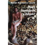 Mi&eacute;rt t&aacute;volodnak a dolgok? - Koll&aacute;r-Klemencz L&aacute;szl&oacute;