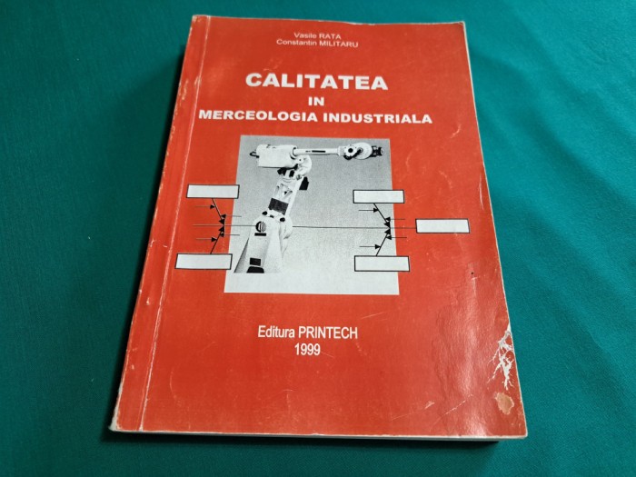 CALITATEA &Icirc;N MERCEOLOGIA INDUSTRIALĂ / VASLE RATA/1999 * 45