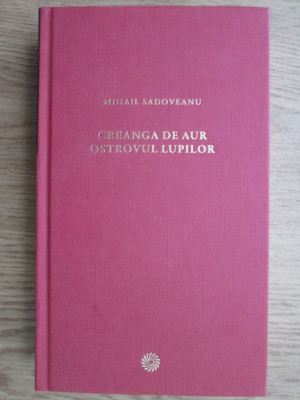 Mihail Sadoveanu - Creanga de aur. Ostrovul lupilor (2010, editie cartonata) foto