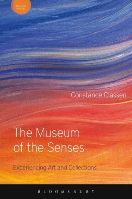 The Museum of the Senses: Experiencing Art and Collections