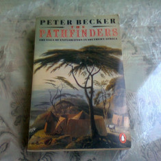 THE PATHFINDERS. The Saga of Exploration in Southern Africa - PETER BECKER (CARTE IN LIMBA ENGLEZA)