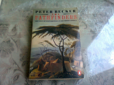 THE PATHFINDERS. The Saga of Exploration in Southern Africa - PETER BECKER (CARTE IN LIMBA ENGLEZA) foto