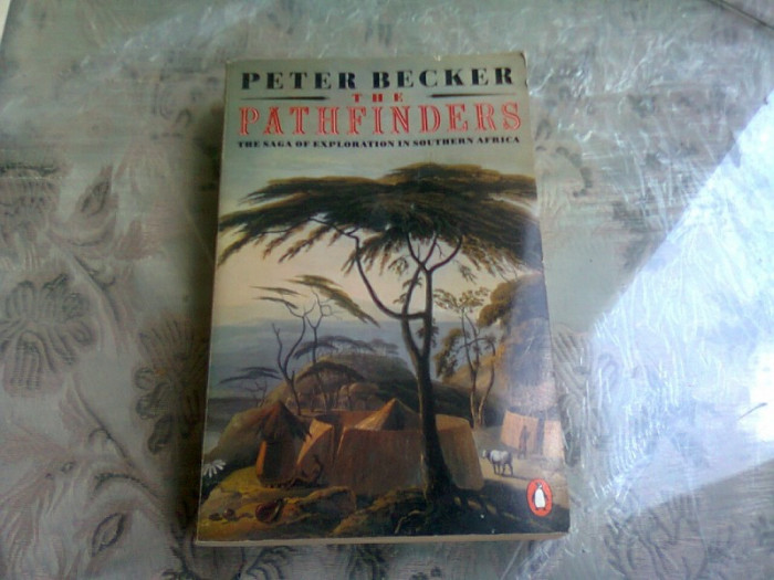 THE PATHFINDERS. The Saga of Exploration in Southern Africa - PETER BECKER (CARTE IN LIMBA ENGLEZA)