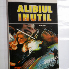 ALIBIUL INUTIL(roman) - NICOLAE ROTARU (dedicatia autorului pentru generalul Iulian Vlad)