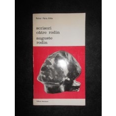 Rainer Maria Rilke - Scrisori catre Rodin. Auguste Rodin