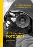 Carte A fi fotograf Bill Jay David Hurn Paperback brosat utila pentru fotografi