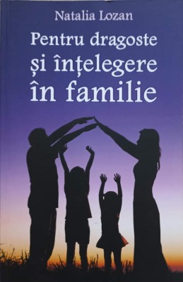 PENTRU DRAGOSTE SI INTELEGERE IN FAMILIE-NATALIA LOZAN-238711 foto