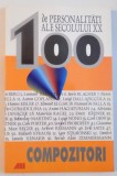 100 DE PERSONALITATI ALE SECOLULUI XX, COMPOZITORI de BJORN CECATKA, HEINZ YORK, 2003 *PREZINTA PETE