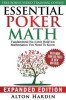 Essential Poker Math, Expanded Edition: Fundamental No-Limit Hold&#039;em Mathematics You Need to Know