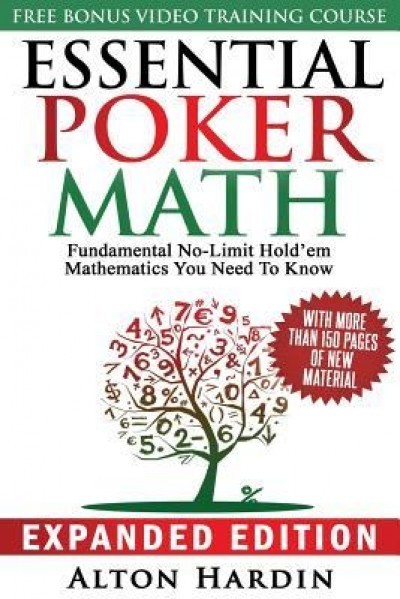 Essential Poker Math, Expanded Edition: Fundamental No-Limit Hold&#039;em Mathematics You Need to Know