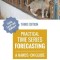Practical Time Series Forecasting: A Hands-On Guide [3rd Edition]