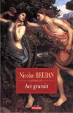 Act gratuit. Nuvele - Hardcover - Nicolae Breban - Polirom