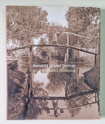 ROMANIA LUI IOSIF BERMAN , editie coordonata de ANCA BEATRICE TODIREANU , 2015 *EDITIE BILINGVA * MICI DEFECTE foto