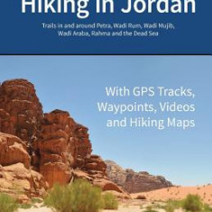 Hiking in Jordan: Trails in and Around Petra, Wadi Rum and the Dead Sea Area - With GPS E-Trails, Tracks and Waypoints, Videos, Planning