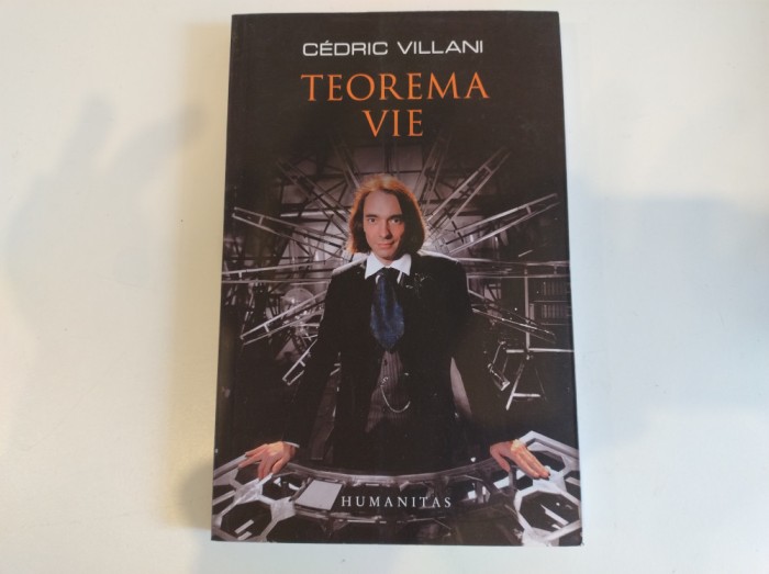 TEOREMA VIE de CEDRIC VILLANI, 2012, 258 pg, stare f buna, TRADUCERE LIVIU ORNEA