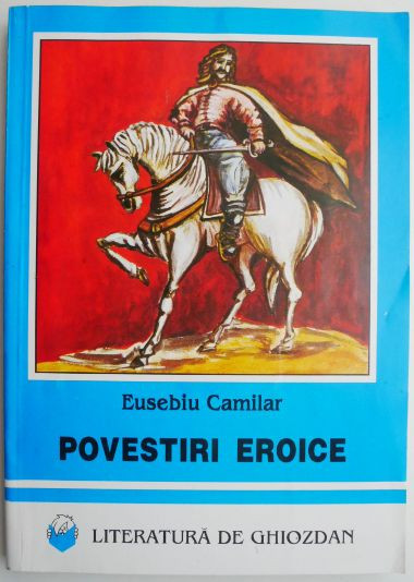 Povestiri eroice &ndash; Eusebiu Camilar