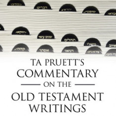 Ta Pruett's Commentary on the Old Testament Writings: The Ketuvim