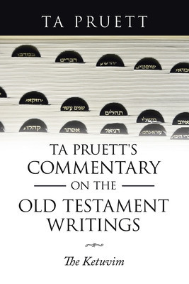 Ta Pruett&#039;s Commentary on the Old Testament Writings: The Ketuvim