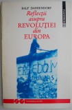 Reflectii asupra Revolutiei din Europa - Ralf Dahrendorf, Carte Filosofie