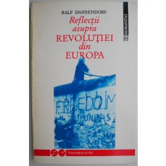 Reflectii asupra Revolutiei din Europa &ndash; Ralf Dahrendorf