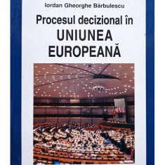 Iordan Gheorghe Barbulescu - Procesul decizional in Uniunea Europeana (editia 2008)