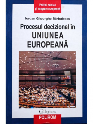 Iordan Gheorghe Barbulescu - Procesul decizional in Uniunea Europeana (editia 2008) foto