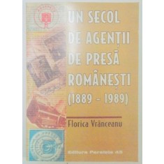 UN SECOL DE AGENTII DE PRESA ROMANESTI (1889-1989) de FLORICA VRANCEANU , 2000